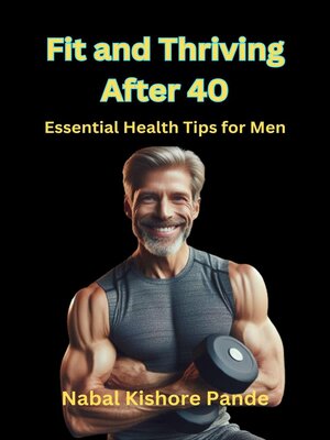cover image of Fit and Thriving After 40 Essential Health Tips for Men